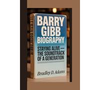 Barry Gibb Biography: Staying Alive - The Soundtrack of a Generation