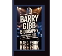 BARRY GIBB: The Rise and Reign of a Pop Maestro.