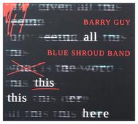 Barry Guy - Barry Guy, Blue Shroud Band: All This This Here [CD]