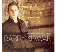 Barry Kirwan - To Make You Feel My Love By Barry Kirwan (0001-01-01)