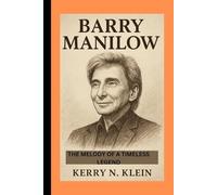 Barry Manilow Biography: The Melody of a Timeless Legend