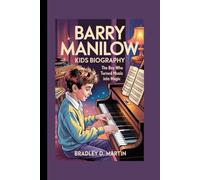 BARRY MANILOW KIDS BIOGRAPHY: The Boy Who Turned Music Into Magic