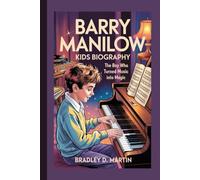 BARRY MANILOW KIDS BIOGRAPHY: The Boy Who Turned Music Into Magic