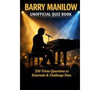 Barry Manilow Unofficial Quiz Book: 250 Trivia Questions To Entertain & Challenge Fans