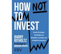 Barry Ritholtz How not to invest: Falsche Strategien, Ratschläge und Den (Poche)