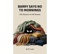 Barry Says No to Mornings: 101 Reasons to Hit Snooze