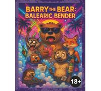 Barry The Bear: Balearic Bender: Comedy | 18+ | Easy to read Adults Book | Perfect Gift for fictional readers looking for something different