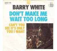 Barry White - Don'T Make Me Wait Too Long / Can'T You See It'S Only You ..