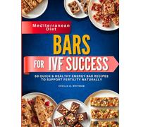 Bars for IVF Success: 50 Quick & Healthy Energy Bar Recipes to Support Fertility Naturally