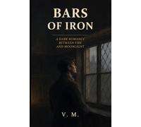Bars of Iron: A Dark Romance Between Fire and Moonlight