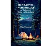 Bart Keene's Hunting Days; Or, The Darewell Chums In A Winter Camp
