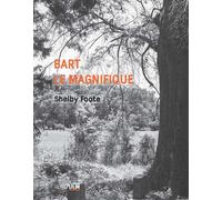 Bart le magnifique - Shelby Foote - Rue D'ulm Eds - broché - Roman