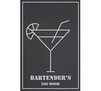 Bartender's Log Book: Cocktail Journal and Cocktail Recipe Notebook: Record Your Favorite Cocktails with Ingredients, Visual Presentation, Mix Method in This 120 Pages Mixologist's Log book