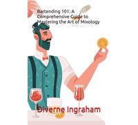 Bartending 101: A Comprehensive Guide To Mastering The Art Of Mixology