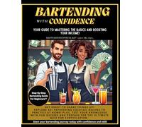 Bartending With Confidence: Your guide to mastering the basics and boosting your income!