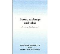 Barter, Exchange, and Value Caroline Humphrey, Stephen Hugh-Jones (Auteur)