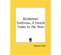 Barthelemi Tardiveau, a French Trader in the West Rice, Howard C. (Auteur)