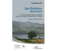 Barthélémy Bertoux Un Morvandiau parmi d’autres dans la première moitié du XXe siècle - Jacqueline Plot - L'harmattan - broché - Roman