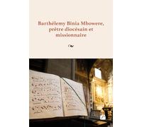Barthélemy Binia Mbowere, prêtre diocésain et missionnaire: Une autobiographie de l’auteur
