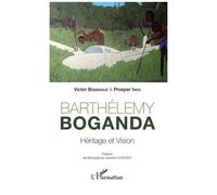 Barthélémy Boganda - Héritage Et Vision