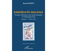 Barthélemy Boganda, Premier Défenseur Des Droits Humains En Oubangui-Chari - Volume 1 (1946-1953)