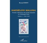 Barthélemy Boganda, Premier Défenseur Des Droits Humains En Oubangui-Chari - Volume 1 (1946-1953)