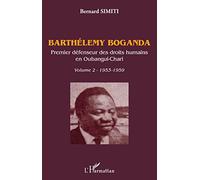 Barthélémy Boganda. Premier défenseur des droits humains en Oubangui-Chari. Volume 2: 1953-1959