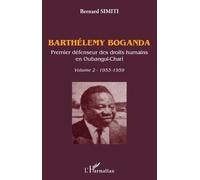 Barthélemy Boganda, Premier Défenseur Des Droits Humains En Oubangui-Chari - Volume 2 (1953-1959)