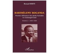 Barthélémy Boganda – Premier défenseur des droits humains en Oubangui-Chari – Volume 2 (1953-1959)