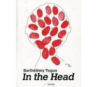 Barthélémy Toguo, in the Head Anne Kerner (Auteur), Paul Rauchs (Auteur), Ralph Melcher (Auteur), Christine Takengny (Auteur), Jérôme Lefèvre (Auteur), Barthélémy Toguo (Auteur)