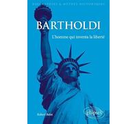 Bartholdi. L'homme qui inventa la liberté