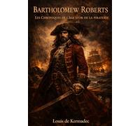 Bartholomew Roberts: Chroniques de l'Âge d'Or de la Piraterie