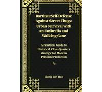 Bartitsu Self-Defense Against Street Thugs: Urban Survival with an Umbrella and Walking Cane: A Practical Guide to Historical Close-Quarters strategy for Modern Personal Protection