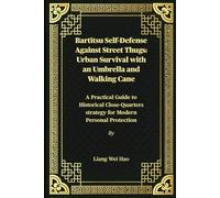 Bartitsu Self-Defense Against Street Thugs: Urban Survival with an Umbrella and Walking Cane: A Practical Guide to Historical Close-Quarters strategy for Modern Personal Protection