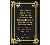 Bartitsu Self-Defense: The Victorian-Era Science of Cane Fighting, Jujutsu & Dirty Boxing for Modern Combat: The Lost Art of 19th-Century Urban Survival-Readapted for Today’s Streets
