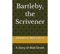 Bartleby, the Scrivener: A Story of Wall-Street