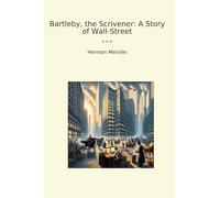 Bartleby, the Scrivener: A Story of Wall-Street