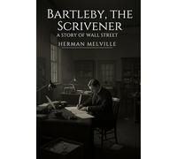 Bartleby, the Scrivener: A Story of Wall-Street