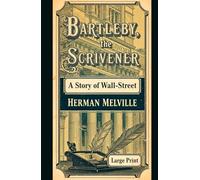 Bartleby, the Scrivener: A Story of Wall-Street