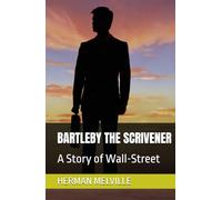 BARTLEBY THE SCRIVENER: A Story of Wall-Street