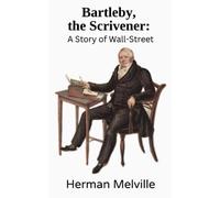 Bartleby, the Scrivener: A Story of Wall-Street (Annotated)