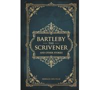 Bartleby, the Scrivener and Other Stories: Herman Melville's Classic Short Stories
