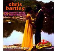 Bartley, Chris - Sweetest Thing This Side of He