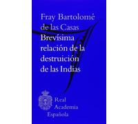 Bartolomé De Las Casas: Brevísima Relación De La Destruición