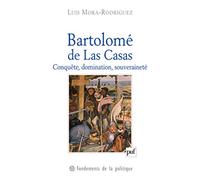Bartolomé de Las Casas: Conquête, domination, souveraineté