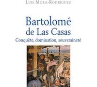 Bartolomé de Las Casas: Conquête, domination, souveraineté