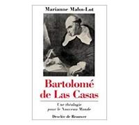 Bartolomé De Las Casas - Une Théologie Pour Le Nouveau Monde