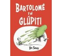 Bartolomé Y El Glúpiti (Bartholomew And The Oobleck Spanish Edition)