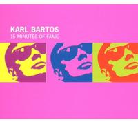Bartos,Karl - 15 Minutes of Fame