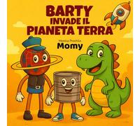 Barty invade il pianeta Terra: Un’avventura buffa tra dinosauri, risate e panna montata!